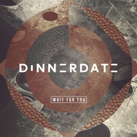 Dinnerdate - Wait For You