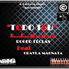 "Todo Teu" REMIX By Roger Teclas Feat Oravla Magnata E M - Fashion Prod Mfs Stúdio