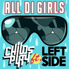 ChildsPlay ft. Leftside - All Di Girls (VIP)
