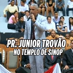 PR.  JUNIOR TROVÃO NO GRANDE TEMPLO DE SINOP MT