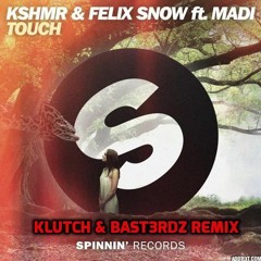 KSHMR - Touch -(Klutch & Bast3rdz Remix)