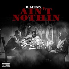 D Leezy - Ain't Nothin (prod. by L Dissy)