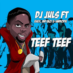 DJ Juls Ft. Eugy x Mr Eazi x Sarkodie - Teef Teef