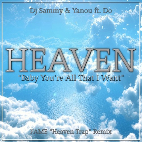 Dj Sammy & Yanou ft. Do - Heaven Baby You're All That I Want (FAME Heaven Trap Remix)