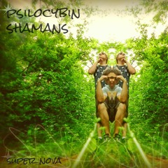 Psilocybin Shamans - Super Nova(PROD. $ethxLiluminati)