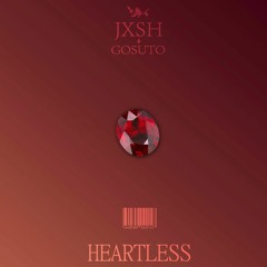 heartless (jxsh & gosuto)