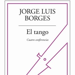 Conferencia 3. El tango. Cuatro conferencias. Jorge Luis Borges