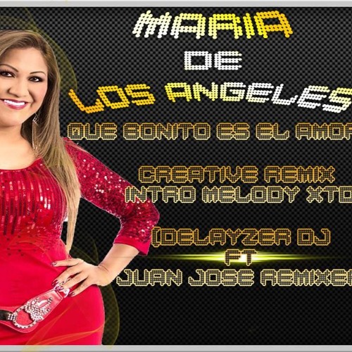 Maria De Los Angeles - Que Bonito Es El Amor Remix Intro Melody - Delayzer dJ ft Juan Jose Remixer