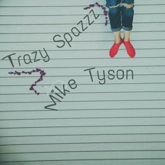 Trazy Spazzz - Mike Tyson