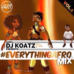 DJ KOATZ #EverythingAfro Mix AHM 2016 | @Koatzldn