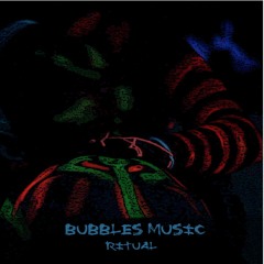 Bubbles Music - Ritual