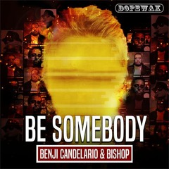 Be Somebody - Benji Candelario & Bishop Bc's Strut Dub Snip