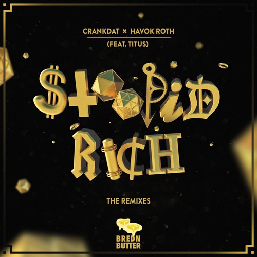 Crankdat x Havok Roth (ft. Titus) - Stoopid Rich (Prismo Remix)