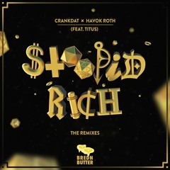 Crankdat x Havok Roth (ft. Titus) - Stoopid Rich (Awoltalk Remix)