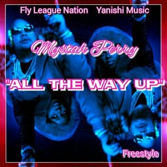 MYSTAH PERRY - ALL THE WAY UP (FREESTYLE)