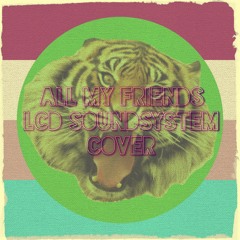 All My Friends (LCD Soundsystem Cover)