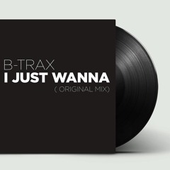 B - Trax - I Just Wanna (Original Mix) Clip