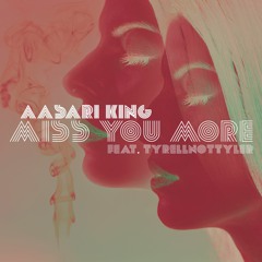 Miss You More ft TyrellNotTyler