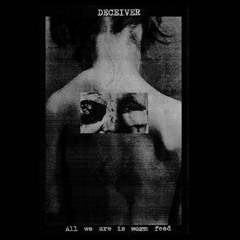 Deceiver - All We Are Is Worm Feed II
