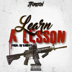 Jforeign- Learn A Lesson Prod. Ej Beats