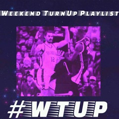 #WTUP : WEEKEND TURNUP PLAYLIST - #37 - MEMORIAL DAY(REPOST=TURNUP!!)