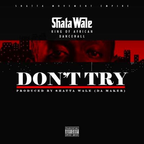 SHATTA WALE - DONT TRY.. .PROD BY (DA MAKER)