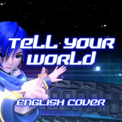 Tell Your World (ENGLISH Vocaloid Cover)