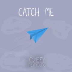 Catch Me (Prod. Casey Reynolds)