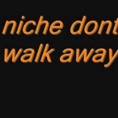 Niche - don't walk away