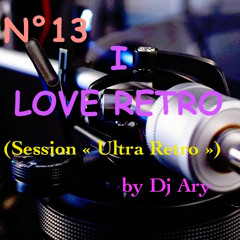 DJ ARY - I Love retro N°13 (Session ultra retro 80's)
