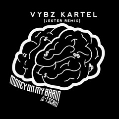Vybz Kartel x Money On My Brain (C-T Scan) (Jester Remix)