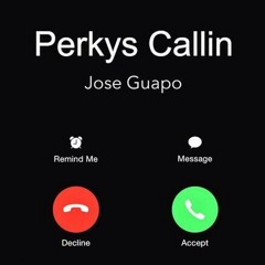 Jose guapo - Perky's callin