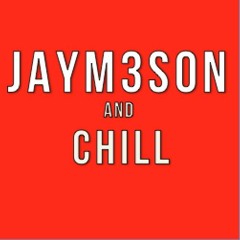 JAYM3SON & CHILL