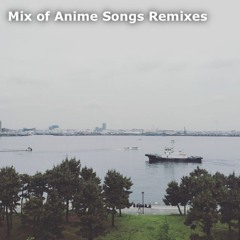 Mix#8 「Mix of Anime Songs Remixes」