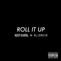 Roll It Up - Addy Khyal ft AlienXin
