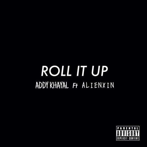 Roll It Up - Addy Khyal ft AlienXin