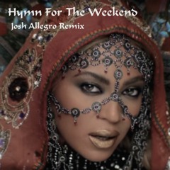 HymnForTheWeekend  (Josh Allegro Remix)