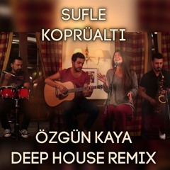 Sufle - Köprüaltı (Özgün Kaya Deep Remix)