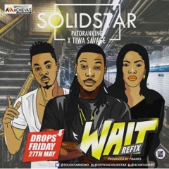 Solidstar Feat. Patoranking - Wait (Refix)