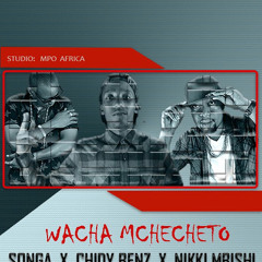 Songa Feat. Chidi Benz, Nikki Mbishi - Wacha Mchecheto