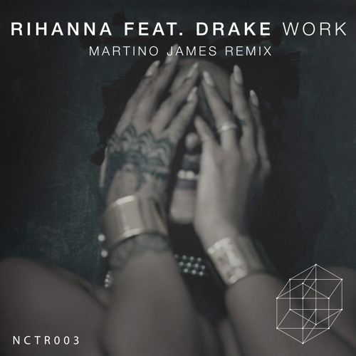 Rihanna ft. Drake - Work (Martino James Remix) | NCTR003