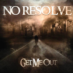 No Resolve - Get Me Out (Alternative Rock)