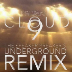 PACMAN* - Cloud 9 (The Speaker Breaker's Underground Remix)