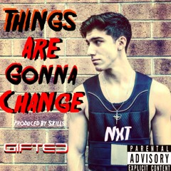 THINGS ARE GONNA CHANGE Ft. SkiLLs