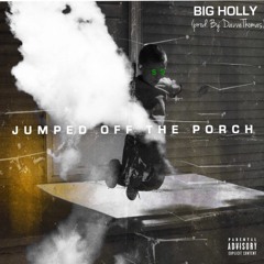 BIG HOLLY JUMPED OFF THE PORCH
