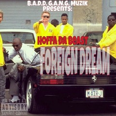 "Foreign Dream" Hoffa Da Beast