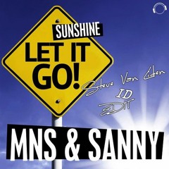 MNS & SANNY - Let It Go! (Sunshine) (Steve Van Liden & ID Edit)