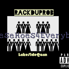 #Hoes4EveryBody - RackdUpRob ft. LakeSideQuan