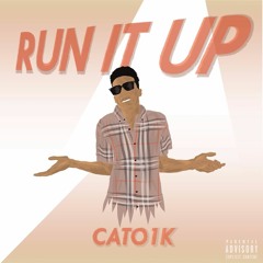 Cato1k - RUN IT UP  (Prod.GVLDY)