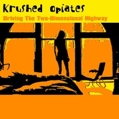 Krushed Opiates - What? (early version of Flintstones Chewable Morphine)